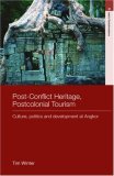 Post-Conflict Heritage, Postcolonial Tourism : Culture, Politics and Development at Angkor [Click for larger image]