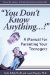 You Don't Know Anything : A Manual for Parenting Your Teenagers cover