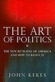 The Art of Politics : The New Betrayal of America and How to Resist It [Click for larger image]