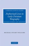 Authorised Lives in Early Christian Biography : Between Eusebius and Augustine [Click for larger image]
