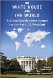 The White House and the World : A Global Development Agenda for the Next U.s. President [Click for larger image]