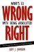 What's So Wrong with Being Absolutely Right : The Dangerous Nature of Dogmatic Belief cover
