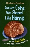 Ancient Coins Were Shaped Like Hams : And Other Freaky Facts About Coins, Bills, and Counterfeiting [Click for larger image]