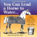 You Can Lead a Horse to Water : Origins About Phrase With a Horse Theme and How They Came About cover
