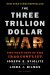 The Three Trillion Dollar War : The True Cost of the Iraq Conflict cover