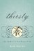 Thirsty : Meeting Jesus at Your Deepest Need cover