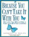 Because You Can't Take It With You : How to Get Your Affairs in Order to Protect Yourself -- and Your Loved Ones cover