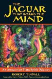 The Jaguar that Roams the Mind : An Amazonian Plant Spirit Odyssey [Click for larger image]