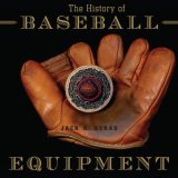 The History of Baseball Equipment : More Than a Century of Balls, Bats, Gloves, and Gear [Click for larger image]