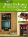 Desks, Bookcases, & Entertainment Centers : Working Furniture for Your Home cover