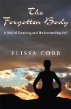 The Forgotten Body : A Way of Knowing and Understanding Self [Click for larger image]