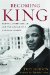 Becoming King : Martin Luther King Jr. and the Making of a National Leader cover