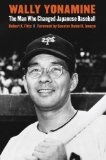 Wally Yonamine : The Man Who Changed Japanese Baseball [Click for larger image]