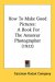  How To Make Good Pictures: A Book for the Amateur Photographer