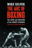 ARC OF BOXING : The Rise and Decline of the Sweet Science [Click for larger image]