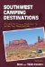 Southwest Camping Destinations : Rv and Car Camping Destinations in Arizona, New Mexico, and Utah cover
