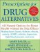  Prescription for Drug Alternatives: All-Natural Options for Better Health without the Side Effects