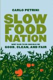 Slow Food Nation : Why Our Food Should Be Good, Clean, And Fair [Click for larger image]