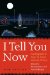 I Tell You Now : Autobiographical Essays By Native American Writers cover