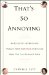 That's So Annoying : An Etiquette Expert on the World's Most Irritating Habits and What to Do About Them cover