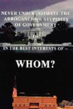Never Underestimate the Arrogance or Stupidity of Government : In the Best Interest of Whom? [Click for larger image]