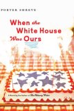 When the White House Was Ours [Click for larger image]