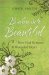  Broken into Beautiful: How God Restores the Wounded Heart