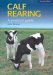  Calf Rearing: A Practical Guide