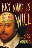 My Name Is Will : A Novel of Sex, Drugs and Shakespeare [Click for larger image]