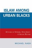 Islam Among Urban Blacks : Muslims in Newark, New Jersey a Social History [Click for larger image]