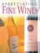 Appreciating Fine Wines : The New Accessible Guide to the Subtleties of the World's Finest Wines cover