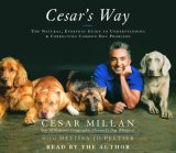 Cesar's Way : The Natural, Everyday Guide to Understanding and Correcting Common Dog Problems [Click for larger image]