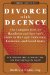 Divorce with Decency : The Complete How-to Handbook and Survivor's Guide to the Legal, Emotional, Economic, and Social Issues cover