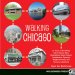 Walking Chicago : 31 Tours of the Windy City's Classic Bars, Scandalous Sites, Historic Architecture, Dynamic Neighborhoods, and Famous Lakeshore cover