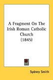 A Fragment On The Irish Roman Catholic Church [Click for larger image]