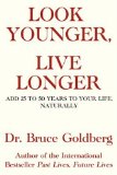 Look Younger, Live Longer : Add 25 to 50 Years to Your Life, Naturally [Click for larger image]