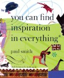 Paul Smith : You Can Find Inspiration in Everything* [Click for larger image]