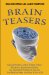 Brain Teasers : 101 Logic Puzzles, Lateral Thinking Games, Mazes, Crosswords, and IQ Tests to Exercise Your Mind and Keep You Sharp 'til You're 100 cover
