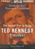 The Secret Plot to Make Ted Kennedy President : Inside the Real Watergate Conspiracy [Click for larger image]