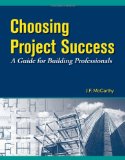 Choosing Project Success : A Guide for Building Professionals [Click for larger image]