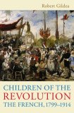 Children of the Revolution : The French, 1799-1914 [Click for larger image]