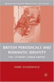 British Periodicals and Romantic Identity : The 'literary Lower Empire' [Click for larger image]