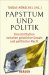 Papsttum Und Politik : Eine Institution Zwischen Geistlicher Gewalt Und Politischer Macht cover