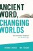 Ancient Word, Changing Worlds : The Doctrine of Scripture in a Modern Age cover