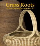 Grass Roots : African Origins of an American Art [Click for larger image]