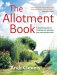 The Allotment Book : A Practical Guide to Creating and Enjoying Your Own Perfect Plot cover