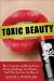 Toxic Beauty : How Cosmetics and Personal Care Products Endanger Your Health and What You Can Do About It cover