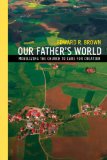 Our Father's World : Mobilizing the Church to Care for Creation [Click for larger image]