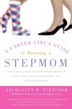 A Career Girl's Guide to Becoming a Stepmom : Expert Advice From Other Stepmoms on How to Juggle Your Job, Your Marriage, and Your New Stepkids [Click for larger image]