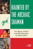 Haunted By The Archaic Shaman : Himalayan Jhakris and the Discourse on Shamanism [Click for larger image]